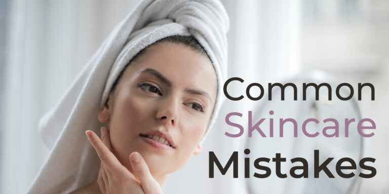 7 Common Skincare Mistakes You Should Avoid